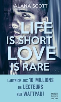 Life is short, Love is rare - Évadez-vous avec la nouveauté New Adult d'Alana Scott, l'autrice aux 10 millions de vues sur Wattpad