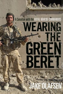 Wearing the Green Beret - A Canadian with the Royal Marine Commandos