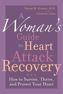 A Woman's Guide to Heart Attack Recovery - How to Survive, Thrive, and Protect Your Heart