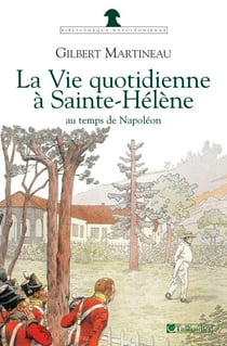 La Vie quotidienne à Sainte-Hélène au temps de Napoléon