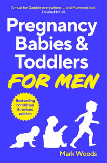 Pregnancy, Babies & Toddlers for Men - The ultimate guide for new and expectant dads