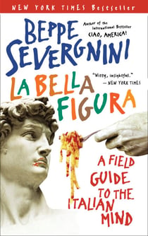 La Bella Figura - A Field Guide to the Italian Mind