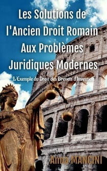 Les Solutions De L'Ancien Droit Romain Aux Problèmes Juridiques Modernes, L’exemple du droit des brevets d'invention