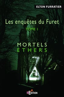 Les enquêtes du Furet - Tome 1 - Mortels éthers