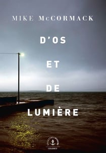 D'os et de lumière - roman