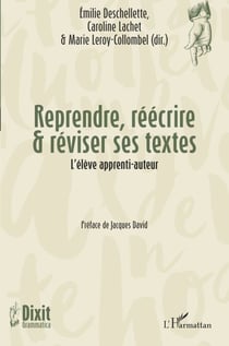 Reprendre, réécrire & réviser ses textes - L'élève apprenti-auteur