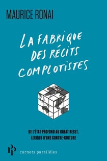 La fabrique des récits complotistes - Du contrôle mental aux laboratoires secrets, lexique d'un contre-culte