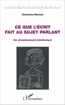 Ce que l'écrit fait au sujet parlant - Un cheminement intellectuel