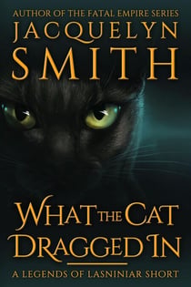 What the Cat Dragged In: A Legends of Lasniniar Short - Legends of Lasniniar