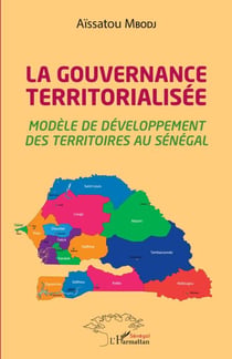 La gouvernance territorialisée - Modèle de développement des territoires au Sénégal
