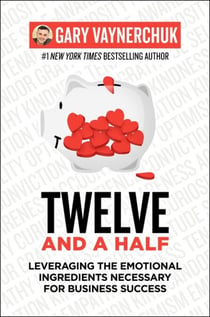 Twelve and a Half - Leveraging the Emotional Ingredients Necessary for Business Success