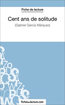 Cent ans de solitude de Gabriel García Márquez (Fiche de lecture) - Analyse complète de l'oeuvre
