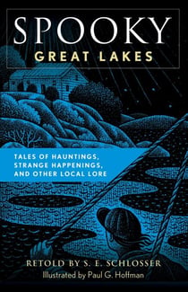 Spooky Great Lakes - Tales of Hauntings, Strange Happenings, and Other Local Lore