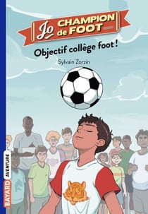 Jo, champion de foot, Tome 06 - Objectif collège foot !