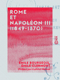 Rome et Napoléon III (1849-1870) - Étude sur les origines et la chute du Second Empire
