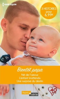 Bientôt papa - Né de l'amour - L'enfant inattendu - Une surprise du destin