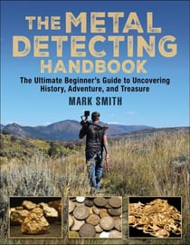 The Metal Detecting Handbook - The Ultimate Beginner's Guide to Uncovering History, Adventure, and Treasure