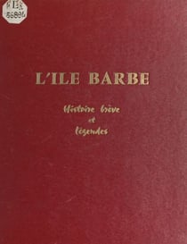 L'Île Barbe - Histoire brève et légendes