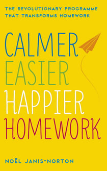 Calmer, Easier, Happier Homework - The Revolutionary Programme That Transforms Homework