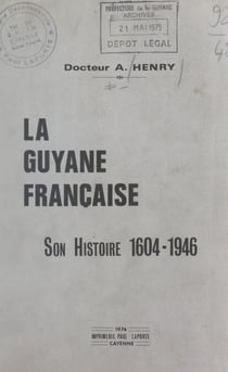 La Guyane française - Son histoire, 1604-1946