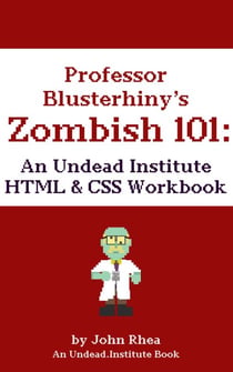Professor Blusterhiny's Zombish 101: An Undead Institute HTML & CSS Workbook - Undead Institute, #6.6