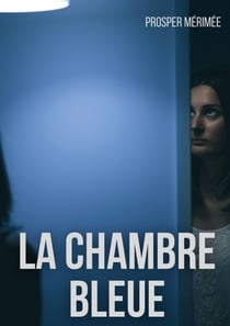 La Chambre bleue - une nouvelle de Prosper Mérimée