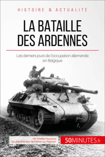 La bataille des Ardennes - Les derniers jours de l’occupation allemande en Belgique