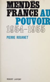 Mendès France au pouvoir - 18 juin 1954 - 6 février 1955