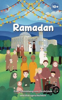 Ramadan - Eine Sammlung von Gedichten und Kurzgeschichten