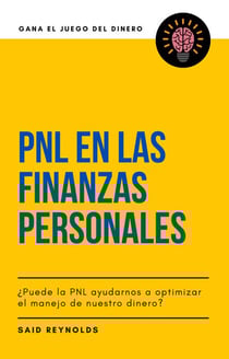 PNL en las Finanzas Personales ¿Puede la PNL ayudarnos a optimizar el manejo de nuestro dinero? - GANA EL JUEGO DEL DINERO
