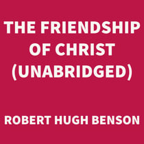 The Friendship of Christ (UNABRIDGED)