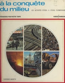 À la conquête du milieu - Les activités d'éveil à l'école élémentaire