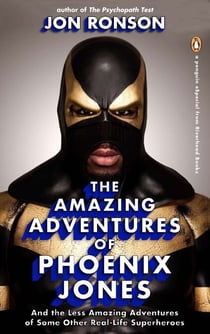The Amazing Adventures of Phoenix Jones - And the Less Amazing Adventures of Some Other Real-Life Superheroes (An eSpecial from Riverhead Books)