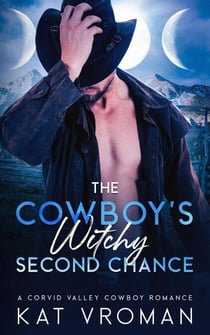 The Cowboy’s Witchy Second Chance - Corvid Valley Cowboys