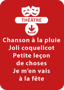 Chanson à la pluie ; Joli coquelicot ; Petite leçon de choses ; Je m'en vais à la fête (dès 3 ans) - Un lot de 4 sketches de théâtre à télécharger