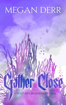 Gather Close - Natures in Harmony, #2