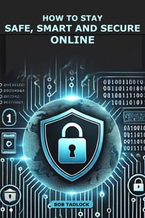 How To Stay Safe, Smart and Secure Online