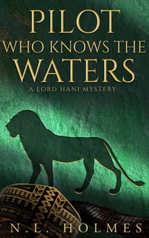 Pilot Who Knows the Waters - The Lord Hani Mysteries, #6