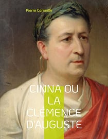 Cinna ou la Clémence d'Auguste - La célèbre tragédie