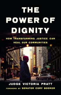 The Power of Dignity - How Transforming Justice Can Heal Our Communities