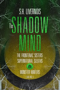 The Shadow Mind - The Frontenac Sisters: Supernatural Sleuths & Monster Hunters, #4