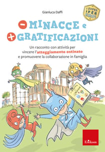Meno minacce e più gratificazioni - Un racconto con attività per vincere l'atteggiamento ostinato e promuovere la collaborazione in famiglia
