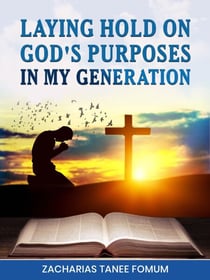 Laying hold on God’s purposes in my generation - Leading God's people, #32