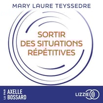 Sortir des situations répétitives - Techniques énergétiques pour se libérer des schémas récurrents et créer sa vie