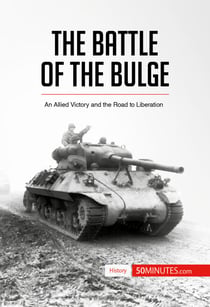 The Battle of the Bulge - An Allied Victory and the Road to Liberation