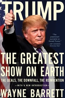 Trump - The Greatest Show on Earth: The Deals, the Downfall, the Reinvention