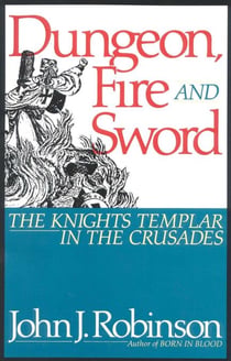 Dungeon, Fire and Sword - The Knights Templar in the Crusades
