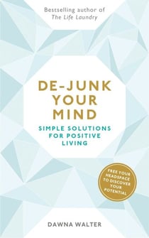 De-junk Your Mind - Simple Solutions for Positive Living