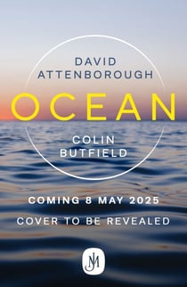 Ocean - Earth's Last Wilderness - THE LANDMARK NEW BOOK BY DAVID ATTENBOROUGH