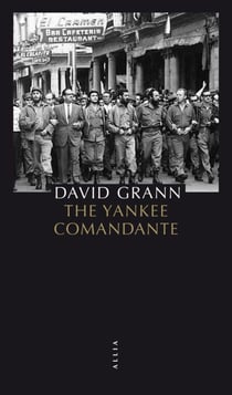 The Yankee Comandante - Une histoire d'amour, de révolution et de trahison
